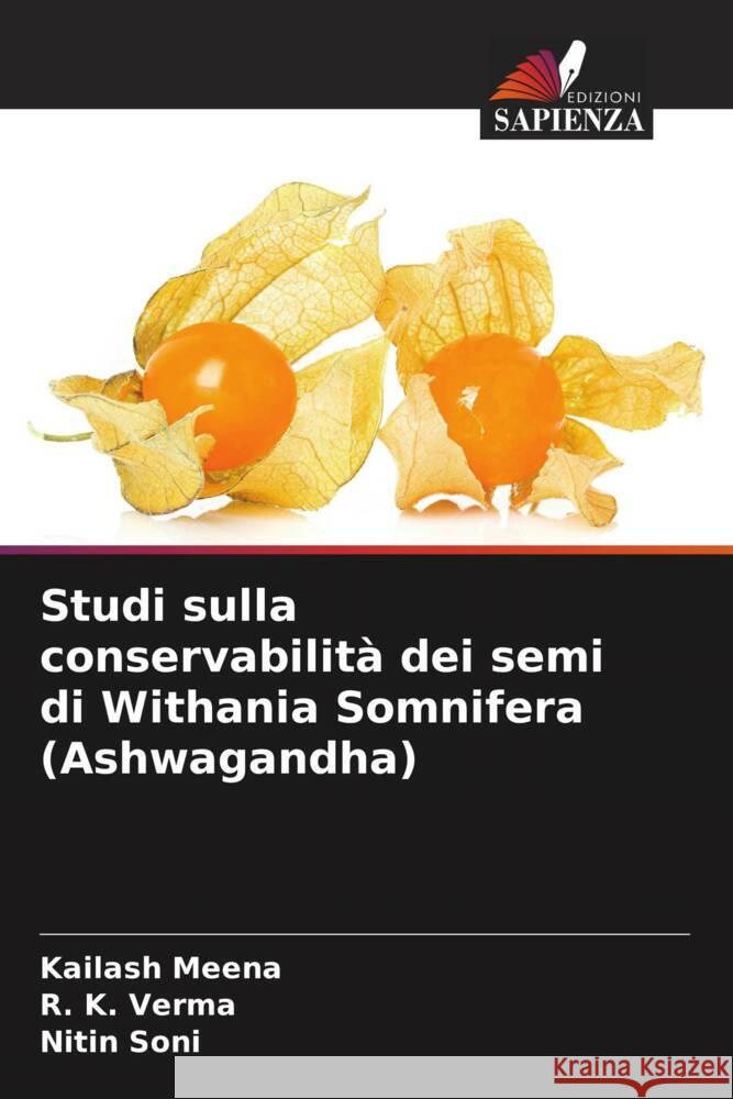 Studi sulla conservabilità dei semi di Withania Somnifera (Ashwagandha) Meena, Kailash, Verma, R. K., Soni, Nitin 9786205228876 Edizioni Sapienza