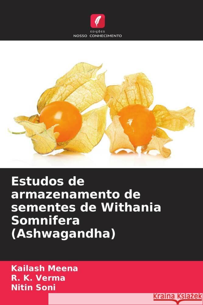 Estudos de armazenamento de sementes de Withania Somnifera (Ashwagandha) Meena, Kailash, Verma, R. K., Soni, Nitin 9786205228883 Edições Nosso Conhecimento