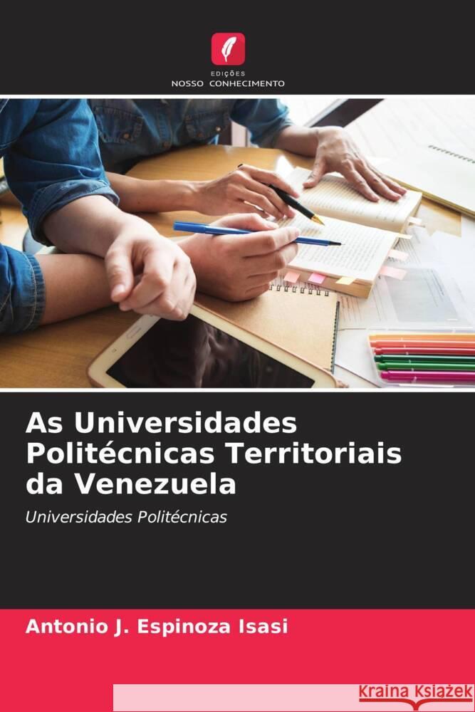 As Universidades Politécnicas Territoriais da Venezuela Espinoza Isasi, Antonio J. 9786205228906