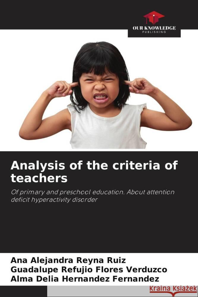 Analysis of the criteria of teachers Reyna Ruiz, Ana Alejandra, FLORES VERDUZCO, GUADALUPE REFUJIO, HERNANDEZ FERNANDEZ, ALMA DELIA 9786205229040