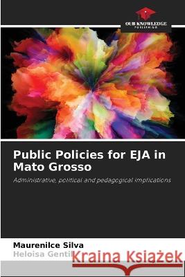 Public Policies for EJA in Mato Grosso Maurenilce Silva, Heloisa Gentil 9786205229088 Our Knowledge Publishing