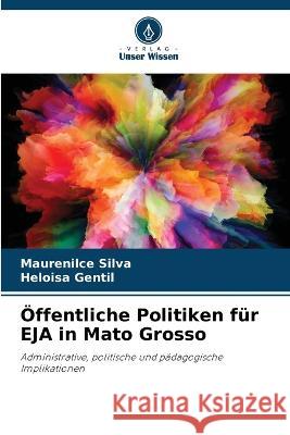 Öffentliche Politiken für EJA in Mato Grosso Maurenilce Silva, Heloisa Gentil 9786205229095 Verlag Unser Wissen