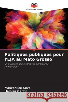 Politiques publiques pour l'EJA au Mato Grosso Maurenilce Silva, Heloisa Gentil 9786205229101 Editions Notre Savoir