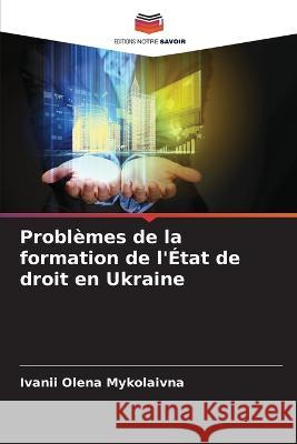Problèmes de la formation de l'État de droit en Ukraine Olena Mykolaivna, Ivanii 9786205229347