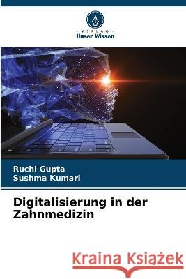 Digitalisierung in der Zahnmedizin Ruchi Gupta Sushma Kumari 9786205229446