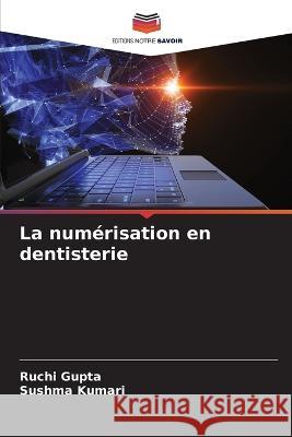 La numérisation en dentisterie Gupta, Ruchi 9786205229460