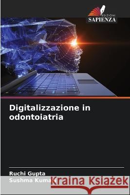 Digitalizzazione in odontoiatria Ruchi Gupta Sushma Kumari 9786205229477