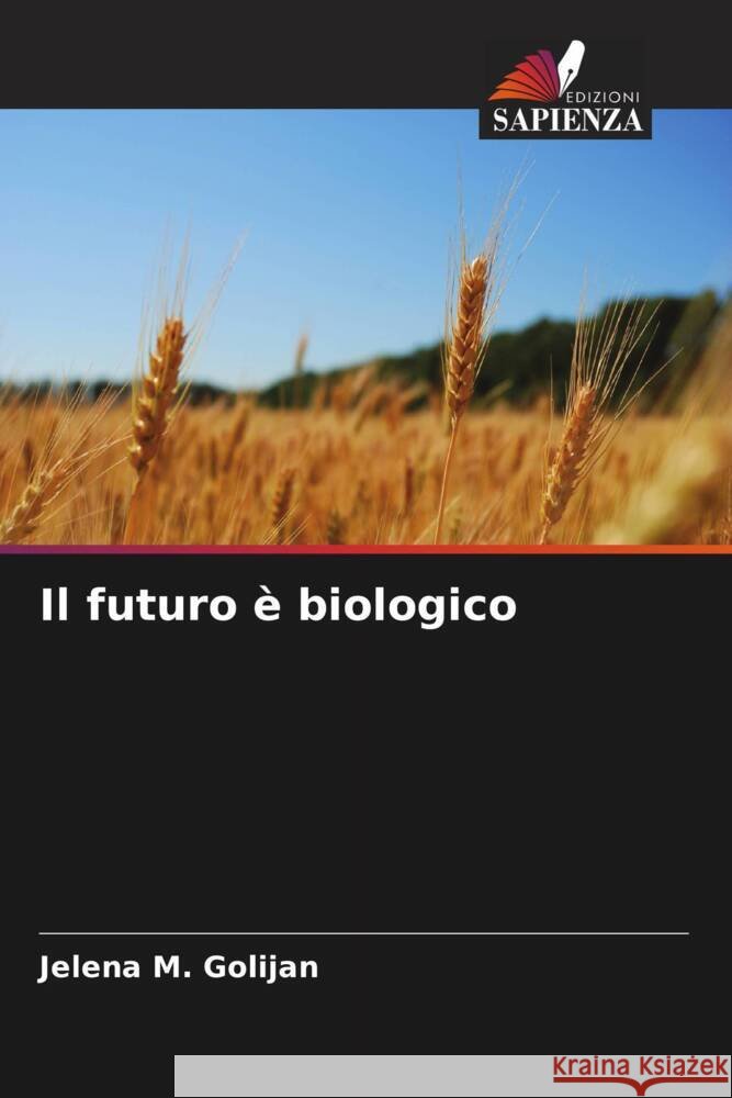 Il futuro è biologico M. Golijan, Jelena 9786205229736 Edizioni Sapienza