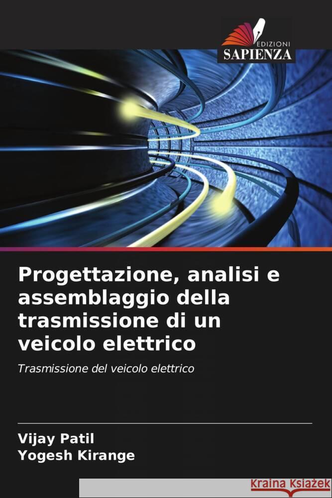 Progettazione, analisi e assemblaggio della trasmissione di un veicolo elettrico Patil, Vijay, Kirange, Yogesh 9786205230084