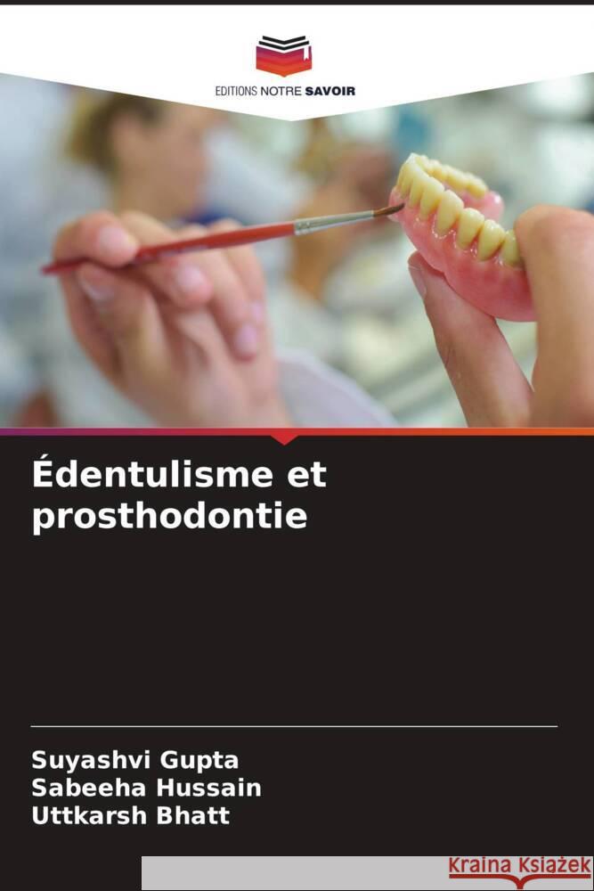 Édentulisme et prosthodontie Gupta, Suyashvi, Hussain, Sabeeha, Bhatt, Uttkarsh 9786205230596