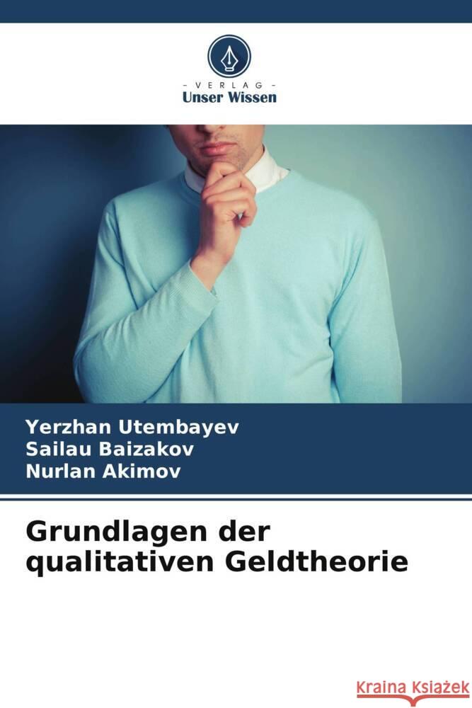 Grundlagen der qualitativen Geldtheorie Utembayev, Yerzhan, Baizakov, Sailau, Akimov, Nurlan 9786205230688 Verlag Unser Wissen