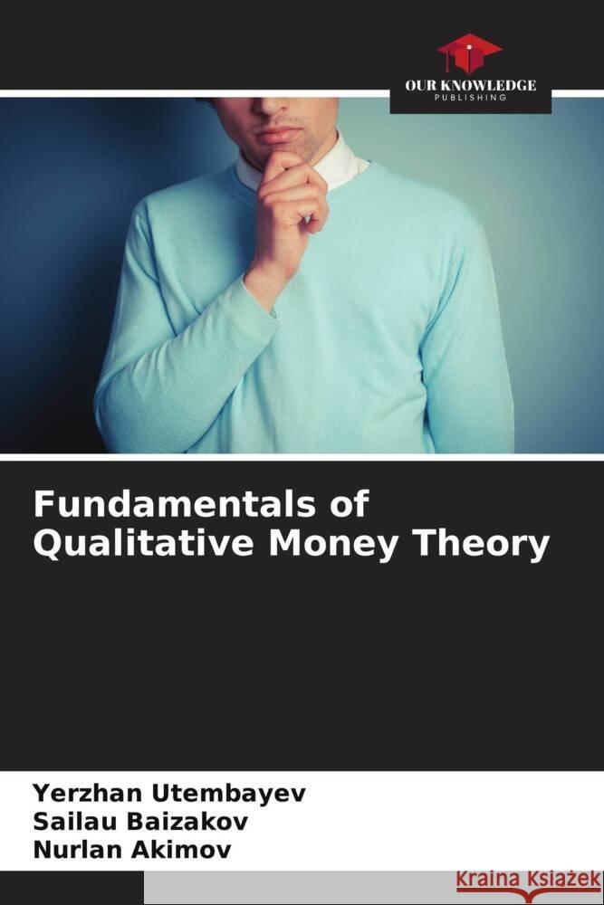 Fundamentals of Qualitative Money Theory Utembayev, Yerzhan, Baizakov, Sailau, Akimov, Nurlan 9786205230695 Our Knowledge Publishing