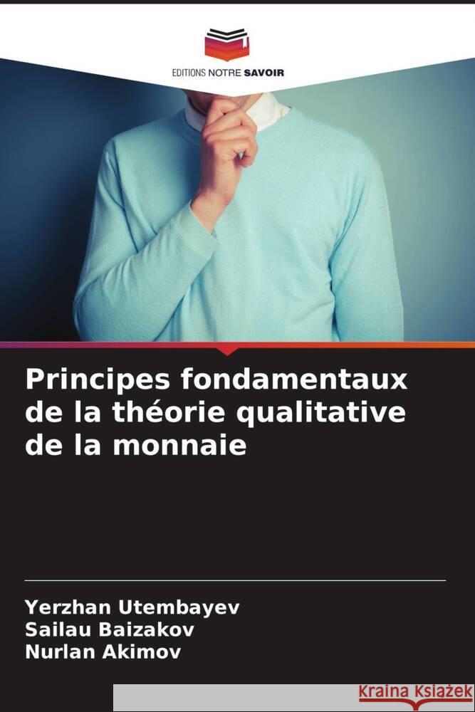 Principes fondamentaux de la théorie qualitative de la monnaie Utembayev, Yerzhan, Baizakov, Sailau, Akimov, Nurlan 9786205230718 Editions Notre Savoir