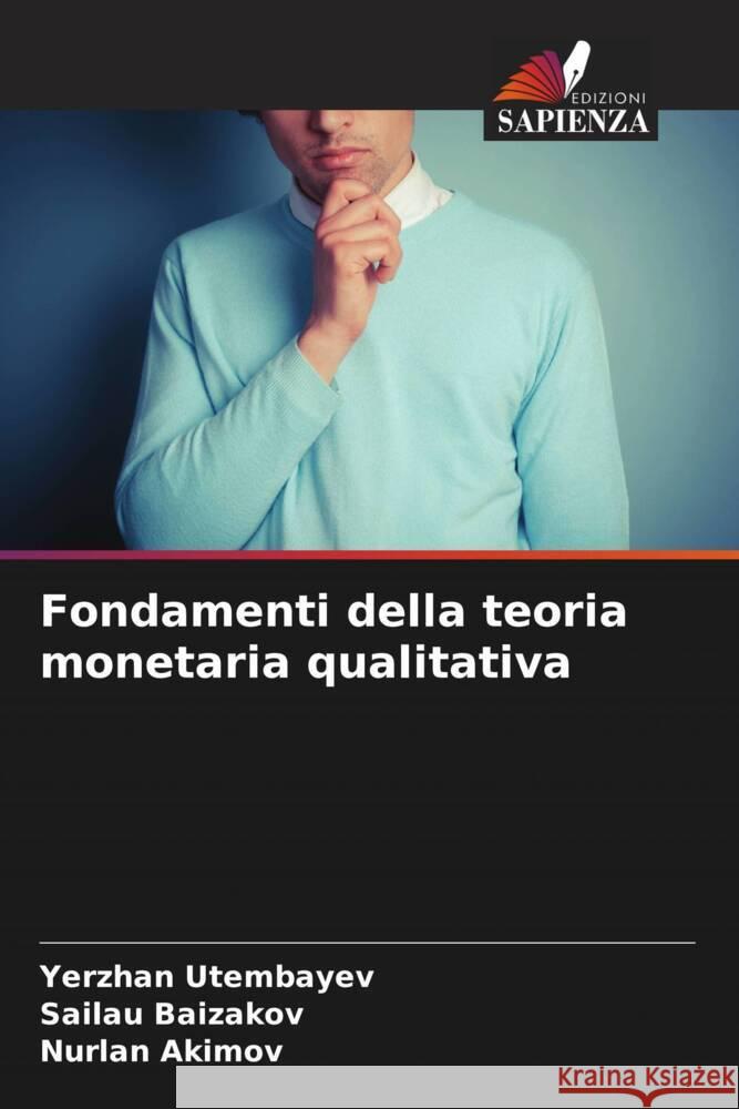 Fondamenti della teoria monetaria qualitativa Utembayev, Yerzhan, Baizakov, Sailau, Akimov, Nurlan 9786205230725 Edizioni Sapienza