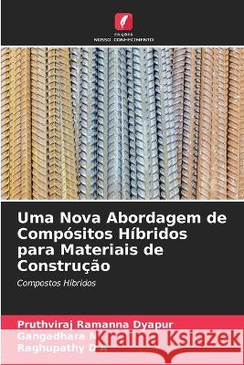 Uma Nova Abordagem de Compósitos Híbridos para Materiais de Construção Ramanna Dyapur, Pruthviraj 9786205230831 Edicoes Nosso Conhecimento