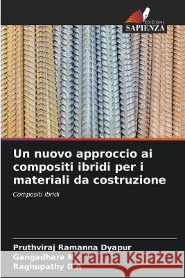 Un nuovo approccio ai compositi ibridi per i materiali da costruzione Pruthviraj Ramann Gangadhara N Raghupathy D 9786205230923 Edizioni Sapienza