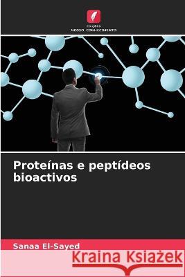 Proteínas e peptídeos bioactivos El-Sayed, Sanaa 9786205231043 Edicoes Nosso Conhecimento