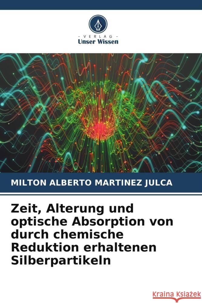 Zeit, Alterung und optische Absorption von durch chemische Reduktion erhaltenen Silberpartikeln Martinez Julca, Milton Alberto 9786205231302