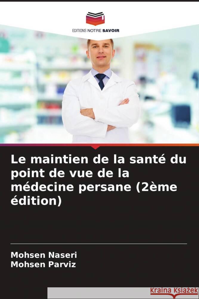 Le maintien de la santé du point de vue de la médecine persane (2ème édition) Naseri, Mohsen, Parviz, Mohsen 9786205231883
