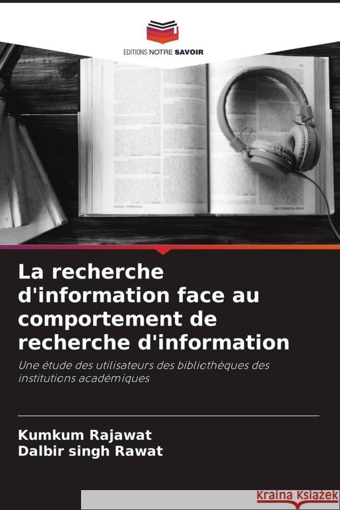 La recherche d'information face au comportement de recherche d'information Rajawat, Kumkum, Rawat, Dalbir singh 9786205232422