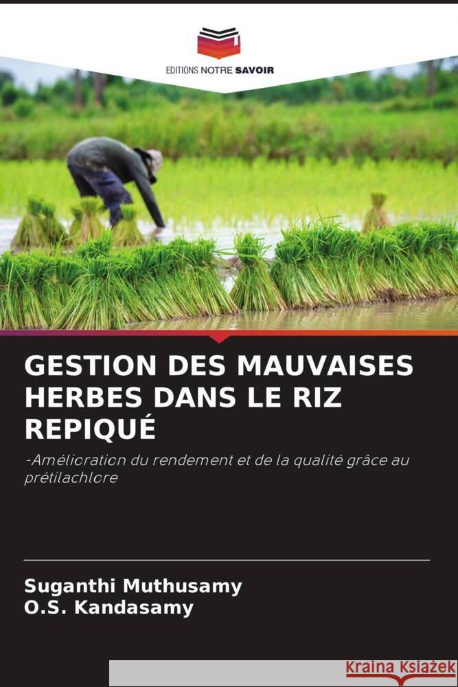 GESTION DES MAUVAISES HERBES DANS LE RIZ REPIQUÉ Muthusamy, Suganthi, Kandasamy, O.S. 9786205232453 Editions Notre Savoir