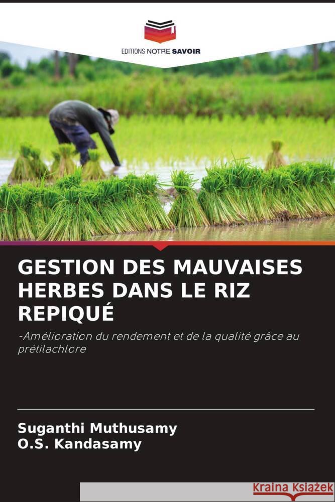 GESTION DES MAUVAISES HERBES DANS LE RIZ REPIQUÉ Muthusamy, Suganthi, Kandasamy, O.S. 9786205232453 Editions Notre Savoir