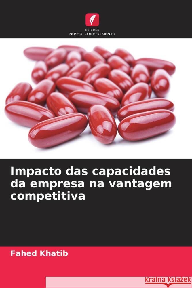 Impacto das capacidades da empresa na vantagem competitiva Khatib, Fahed 9786205232590