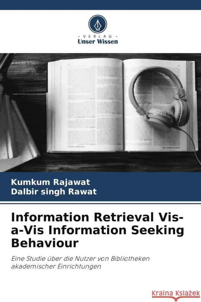 Information Retrieval Vis-a-Vis Information Seeking Behaviour Rajawat, Kumkum, Rawat, Dalbir singh 9786205232637