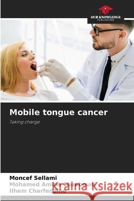 Mobile tongue cancer Moncef Sellami Mohamed Amine Chaabouni Ilhem Charfeddine 9786205232880