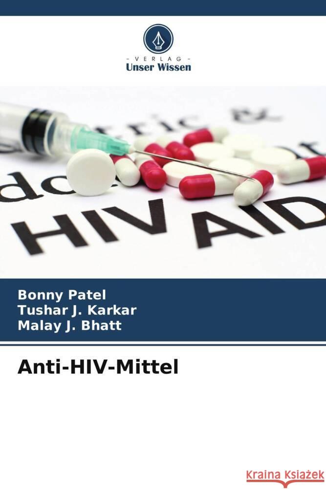 Anti-HIV-Mittel Patel, Bonny, Karkar, Tushar J., Bhatt, Malay J. 9786205233795