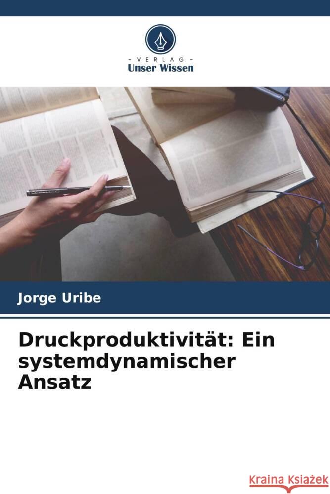 Druckproduktivität: Ein systemdynamischer Ansatz Uribe, Jorge 9786205233894 Verlag Unser Wissen