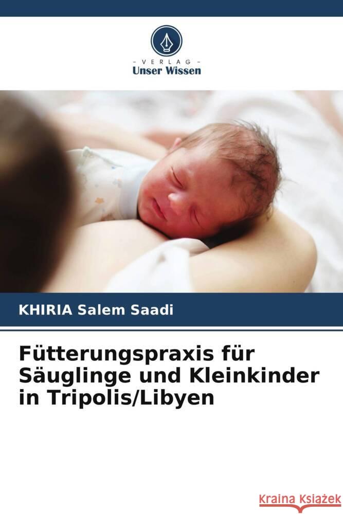 Fütterungspraxis für Säuglinge und Kleinkinder in Tripolis/Libyen Saadi, KHIRIA Salem, Ibrahim Abusnsna, Omar 9786205235102