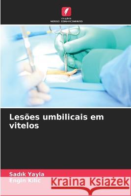 Lesões umbilicais em vitelos Yayla, Sadık 9786205235386 Edicoes Nosso Conhecimento