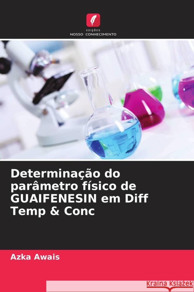 Determinação do parâmetro físico de GUAIFENESIN em Diff Temp & Conc Awais, Azka 9786205235584