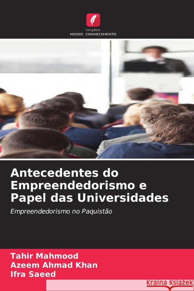 Antecedentes do Empreendedorismo e Papel das Universidades Mahmood, Tahir, Khan, Azeem Ahmad, Saeed, Ifra 9786205235591 Edições Nosso Conhecimento