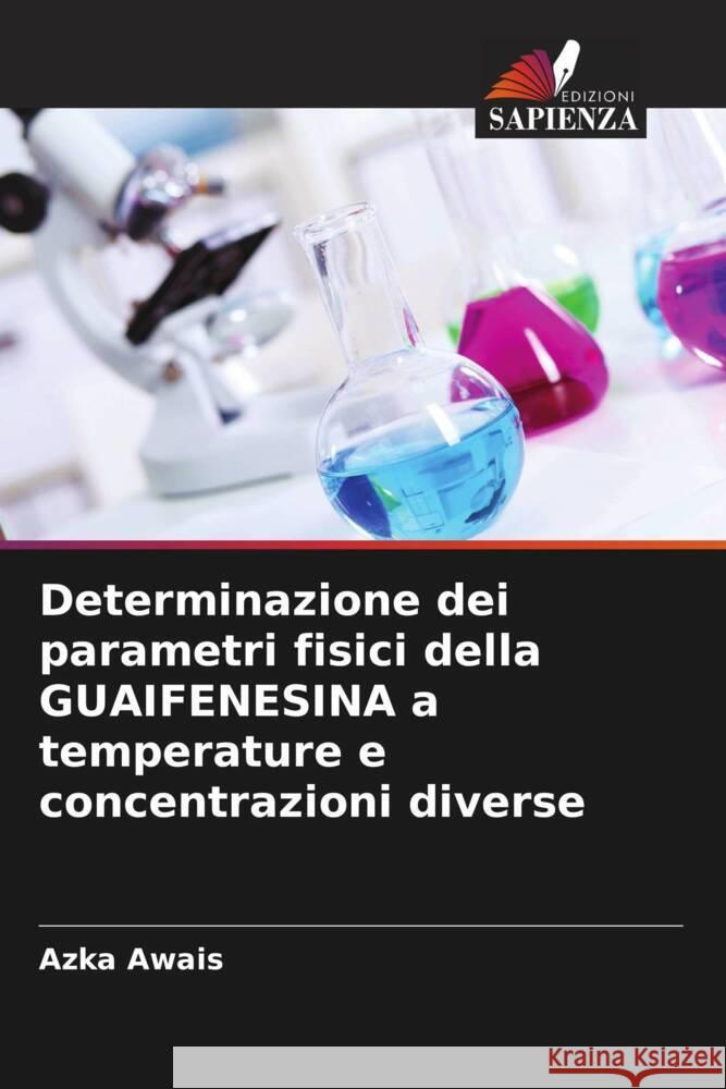 Determinazione dei parametri fisici della GUAIFENESINA a temperature e concentrazioni diverse Awais, Azka 9786205235621