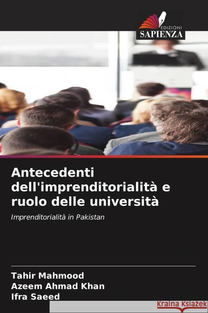 Antecedenti dell'imprenditorialità e ruolo delle università Mahmood, Tahir, Khan, Azeem Ahmad, Saeed, Ifra 9786205235676 Edizioni Sapienza