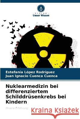 Nuklearmedizin bei differenziertem Schilddrüsenkrebs bei Kindern López Rodríguez, Estefanía 9786205235881