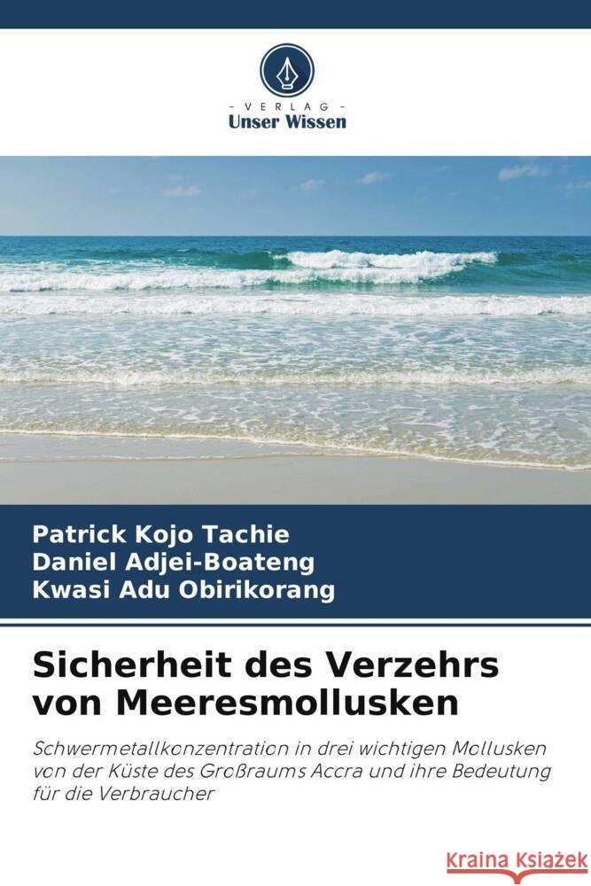 Sicherheit des Verzehrs von Meeresmollusken Tachie, Patrick Kojo, Adjei-Boateng, Daniel, Adu Obirikorang, Kwasi 9786205235928 Verlag Unser Wissen