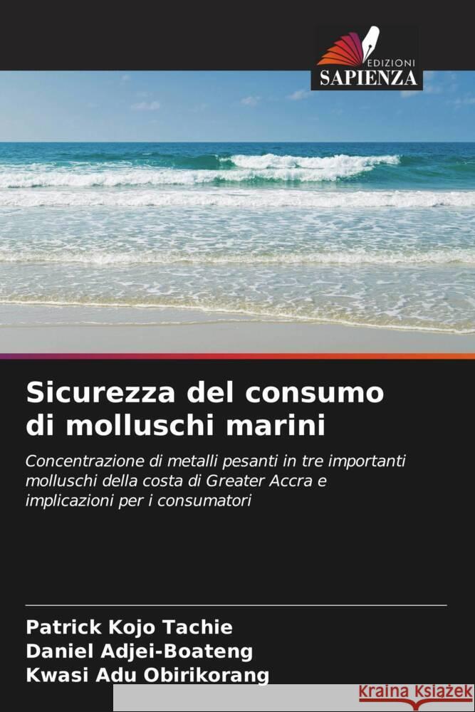 Sicurezza del consumo di molluschi marini Tachie, Patrick Kojo, Adjei-Boateng, Daniel, Adu Obirikorang, Kwasi 9786205235959 Edizioni Sapienza