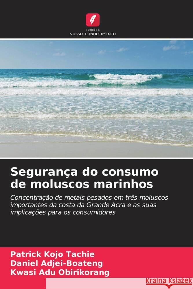 Segurança do consumo de moluscos marinhos Tachie, Patrick Kojo, Adjei-Boateng, Daniel, Adu Obirikorang, Kwasi 9786205235973 Edições Nosso Conhecimento