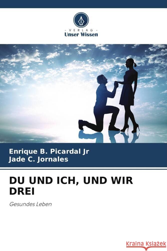 DU UND ICH, UND WIR DREI Picardal Jr, Enrique B., Jornales, Jade C. 9786205235997 Verlag Unser Wissen