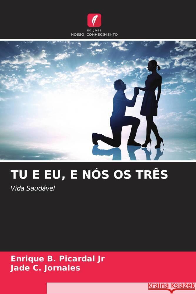 TU E EU, E NÓS OS TRÊS Picardal Jr, Enrique B., Jornales, Jade C. 9786205236031 Edições Nosso Conhecimento