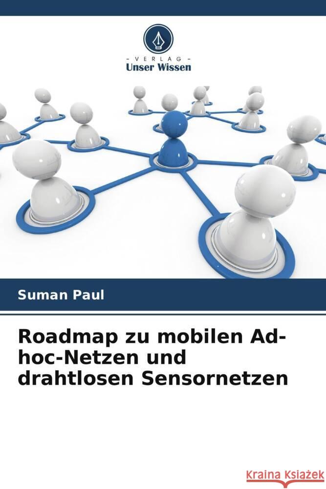 Roadmap zu mobilen Ad-hoc-Netzen und drahtlosen Sensornetzen Paul, Suman 9786205236062