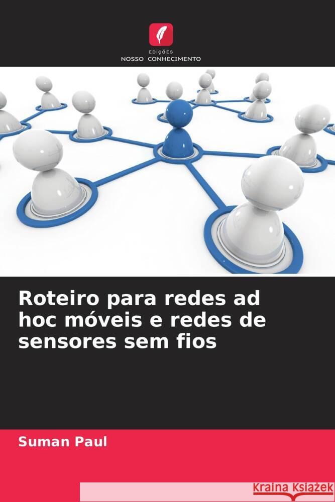 Roteiro para redes ad hoc móveis e redes de sensores sem fios Paul, Suman 9786205236161