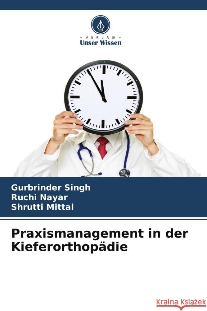 Praxismanagement in der Kieferorthopädie Singh, Gurbrinder, Nayar, Ruchi, Mittal, Shrutti 9786205236215