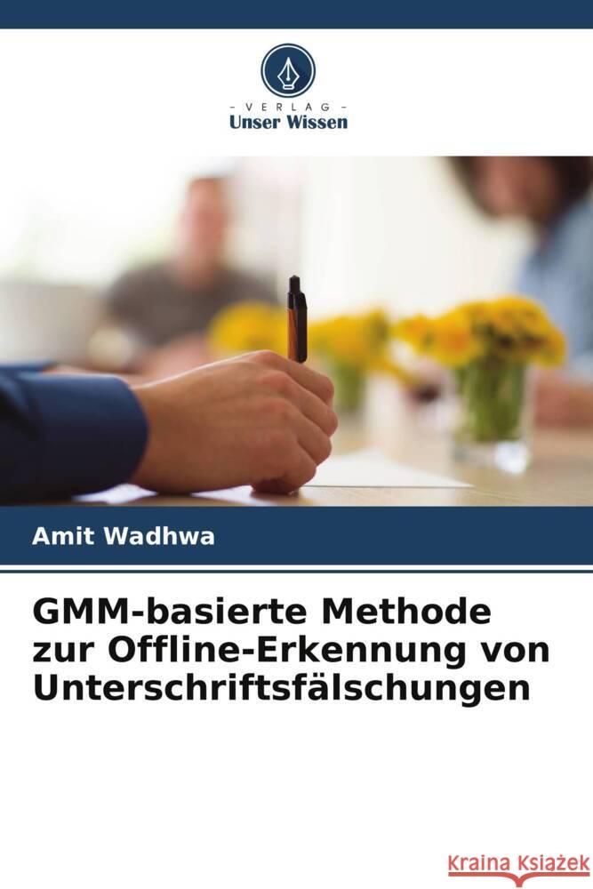 GMM-basierte Methode zur Offline-Erkennung von Unterschriftsfälschungen Wadhwa, Amit 9786205236253