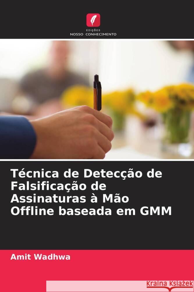 Técnica de Detecção de Falsificação de Assinaturas à Mão Offline baseada em GMM Wadhwa, Amit 9786205236390