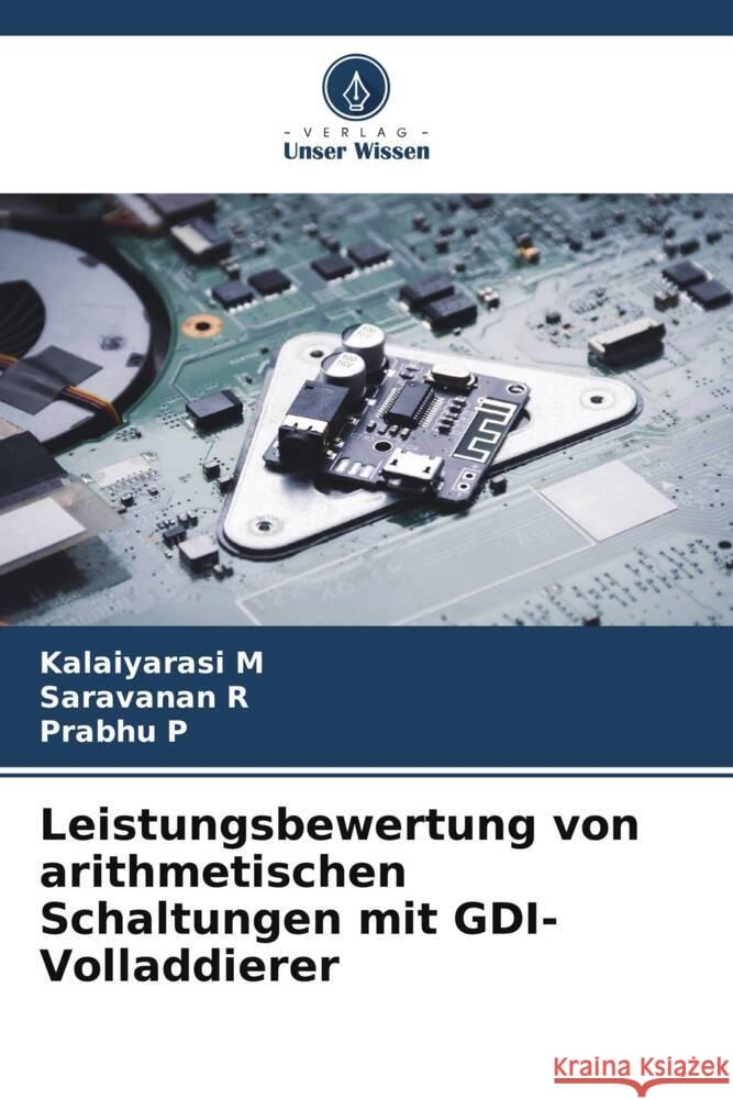 Leistungsbewertung von arithmetischen Schaltungen mit GDI-Volladdierer M, Kalaiyarasi, R, SARAVANAN, P, Prabhu 9786205236567