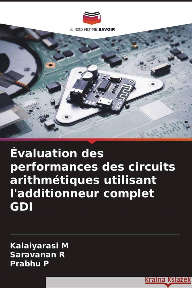 Évaluation des performances des circuits arithmétiques utilisant l'additionneur complet GDI M, Kalaiyarasi, R, SARAVANAN, P, Prabhu 9786205236598